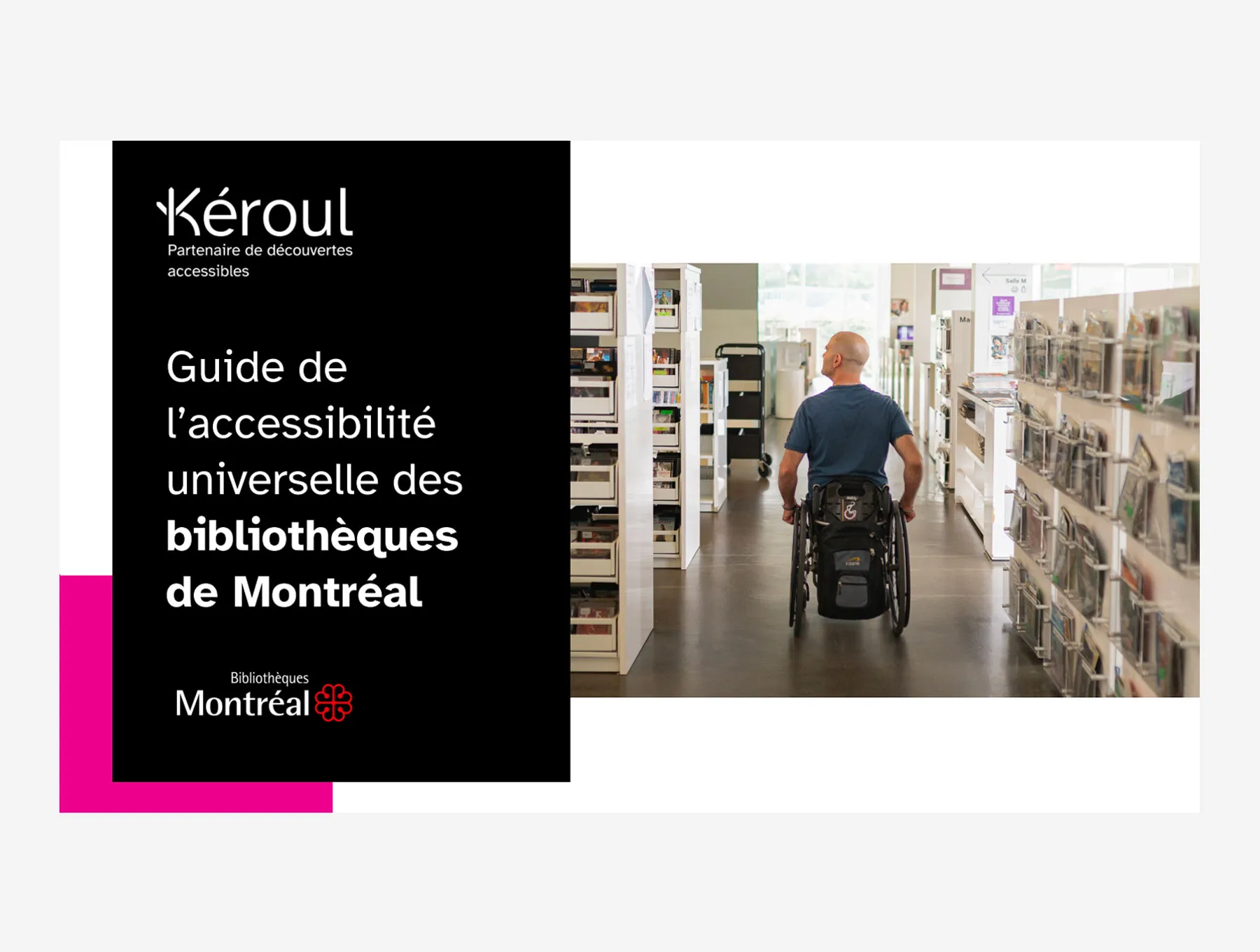 Page de couverture du guide des bibliothèques avec les logos de la Ville de Montréal et de Kéroul et une photo d'un homme de dos, en fauteuil roulant manuel, circulant dans les rayonnages d'une bibliothèque.